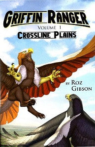GRIFFIN RANGERS Vol. 1: Crossline Plains (novel by Roz Gibson) (2015)